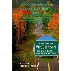 Harding, Robert. E Wisconsin driver's license handbook 2025: Complete Study Guide with Wisconsin-Specific Driving Laws, 700+ Practice Questions, Road Sign Illustrations, ... (DMV) with possible questions and Answers) Harding, Robert. E Wisconsin driver's license handbook 2025: Complete Study Guide with Wisconsin-Specific Driving Laws, 700+ Practice Questions, Road Sign Illustrations, ... (DMV) with possible questions and Answers)