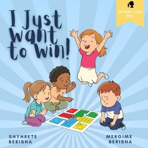 Berisha, Shyhrete & Mergime I Just Want to Win!: A SEL book for Kids Who Feel Hurt, Angry, or Overwhelmed When They Lose (And Need Help Managing Big Feelings) Berisha, Shyhrete & Mergime I Just Want to Win!: A SEL book for Kids Who Feel Hurt, Angry, or Overwhelmed When They Lose (And Need Help Managing Big Feelings)