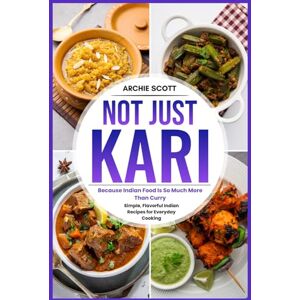 Scott Not Just Kari: Because Indian food is so much more than Curry, New Recipes Scott Not Just Kari: Because Indian food is so much more than Curry, New Recipes