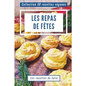 Didierjean, Julie 50 recettes véganes : Les Repas de Fêtes (Collection 50 recettes véganes) Didierjean, Julie 50 recettes véganes : Les Repas de Fêtes (Collection 50 recettes véganes)