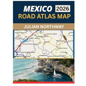 NORTHWAY, JULIAN MEXICO ROAD ATLAS MAP 2026: Mapping Driving Guide Featuring Highways, Cities, Border Routes, and Real-World Navigation Clarity NORTHWAY, JULIAN MEXICO ROAD ATLAS MAP 2026: Mapping Driving Guide Featuring Highways, Cities, Border Routes, and Real-World Navigation Clarity