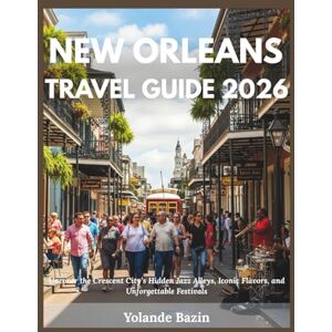 Bazin, Yolande New Orleans Travel Guide 2026: Uncover the Crescent City’s Hidden Jazz Alleys, Iconic Flavors, and Unforgettable Festivals Bazin, Yolande New Orleans Travel Guide 2026: Uncover the Crescent City’s Hidden Jazz Alleys, Iconic Flavors, and Unforgettable Festivals