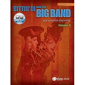 Staff, Alfred Publishing Sittin' In with the Big Band, Vol 2: E-Flat Alto Saxophone (Book & CD): Alto Saxophone: Jazz Ensemble Play-Along Staff, Alfred Publishing Sittin' In with the Big Band, Vol 2: E-Flat Alto Saxophone (Book & CD): Alto Saxophone: Jazz Ensemble Play-Along