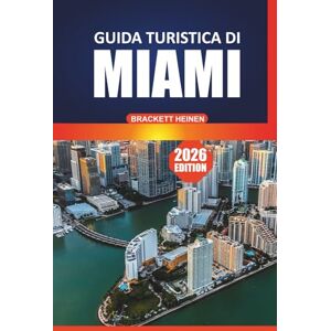 Heinen, Brackett Guida turistica di Miami 2026: Il tuo manuale definitivo per esplorare la cultura costiera della Florida, i quartieri storici, le spiagge, la cucina ... notturna e le esperienze di gite di un giorno Heinen, Brackett Guida turistica di Miami 2026: Il tuo manuale definitivo per esplorare la cultura costiera della Florida, i quartieri storici, le spiagge, la cucina ... notturna e le esperienze di gite di un giorno