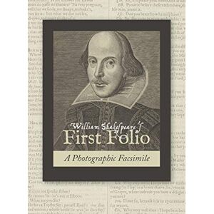 Shakespeare, William William Shakespeare's First Folio: A Photographic Facsimile Shakespeare, William William Shakespeare's First Folio: A Photographic Facsimile