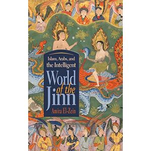 El-Zein, Amira Islam, Arabs, and the Intelligent World of the Jinn (Contemporary Issues in the Middle East) El-Zein, Amira Islam, Arabs, and the Intelligent World of the Jinn (Contemporary Issues in the Middle East)