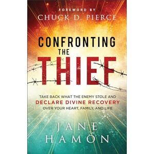 Jane Hamon Confronting the Thief: Take Back What the Enemy Stole and Declare Divine Recovery Over Your Heart, Family, and Life Jane Hamon Confronting the Thief: Take Back What the Enemy Stole and Declare Divine Recovery Over Your Heart, Family, and Life