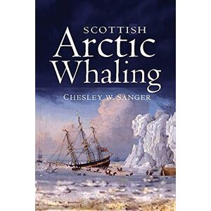 Sanger, Chesley W. Scottish Arctic Whaling Sanger, Chesley W. Scottish Arctic Whaling