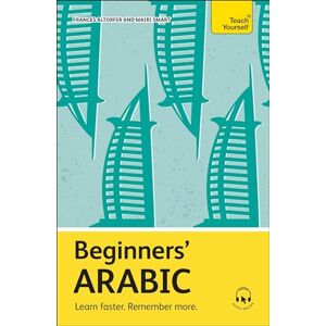 Altorfer, Frances Beginners' Arabic: Learn faster. Remember more. (Teach Yourself Beginners’ Language Learning Series) Altorfer, Frances Beginners' Arabic: Learn faster. Remember more. (Teach Yourself Beginners’ Language Learning Series)