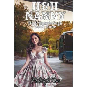Rae, Holleigh H&H Nanny: H&H Ranch Saga Book Four: 4 Rae, Holleigh H&H Nanny: H&H Ranch Saga Book Four: 4