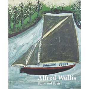 Edited by Elizabeth Fisher Alfred Wallis Ships & Boats Edited by Elizabeth Fisher Alfred Wallis Ships & Boats