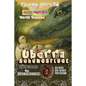 Gorysa, Swana Überraschungsflüge: Drei, die ganz woanders landen – und genau dort ihr Glück finden Wenn ein Ei ins falsche Nest rollt oder eine Pusteblume durch ... für alle eine Reise in die große, weite Welt Gorysa, Swana Überraschungsflüge: Drei, die ganz woanders landen – und genau dort ihr Glück finden Wenn ein Ei ins falsche Nest rollt oder eine Pusteblume durch ... für alle eine Reise in die große, weite Welt