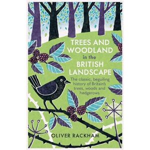 Rackham, Dr Oliver Trees and Woodland in the British Landscape: The Complete History of Britain's Trees, Woods & Hedgerows Rackham, Dr Oliver Trees and Woodland in the British Landscape: The Complete History of Britain's Trees, Woods & Hedgerows