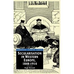 Mcleod, Hugh Secularisation in Western Europe, 1848-1914: 16 (European Studies) Mcleod, Hugh Secularisation in Western Europe, 1848-1914: 16 (European Studies)