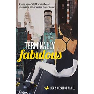Magill, Geraldine Violet Terminally Fabulous: A young woman's fight for dignity and fabulousness on her terminal cancer journey Magill, Geraldine Violet Terminally Fabulous: A young woman's fight for dignity and fabulousness on her terminal cancer journey