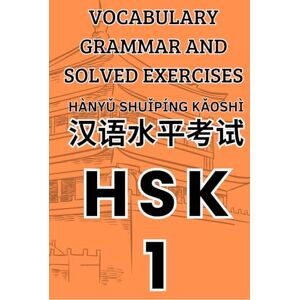 Contreras Espinoza, Jonathan HSK 1 Vocabulary, Grammar, and Solved Exercises (Books to Learn Mandarin Chinese) Contreras Espinoza, Jonathan HSK 1 Vocabulary, Grammar, and Solved Exercises (Books to Learn Mandarin Chinese)