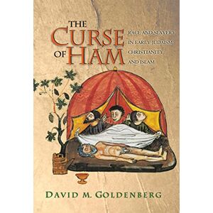 Goldenberg, David M. The Curse of Ham: Race And Slavery In Early Judaism, Christianity, And Islam (Jews, Christians, And Muslims From The Ancient To The Modern World): 19 Goldenberg, David M. The Curse of Ham: Race And Slavery In Early Judaism, Christianity, And Islam (Jews, Christians, And Muslims From The Ancient To The Modern World): 19