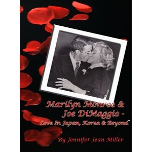 Miller, Jennifer Jean Marilyn Monroe & Joe DiMaggio Love In Japan, Korea & Beyond Miller, Jennifer Jean Marilyn Monroe & Joe DiMaggio Love In Japan, Korea & Beyond