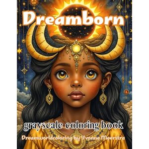 meerstra, yvonne Dreamborn: A Grayscale Fantasy Coloring Book of Enchanted Children and Mythical Portraits meerstra, yvonne Dreamborn: A Grayscale Fantasy Coloring Book of Enchanted Children and Mythical Portraits