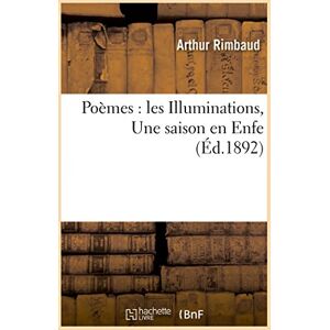 Rimbaud, Arthur Poèmes : les Illuminations, Une saison en Enfer (Litterature) Rimbaud, Arthur Poèmes : les Illuminations, Une saison en Enfer (Litterature)