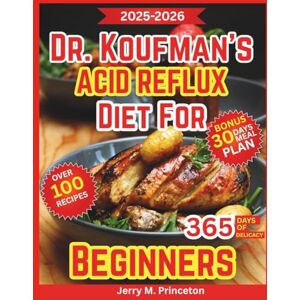 Princeton Dr. Koufman’s Acid Reflux Diet for Beginners: Quick cooking solutions, anti inflammatory meals, and proven dietary changes for lasting freedom from GERD and LPR symptoms. WITH PICTURES AND FULL COLOR Princeton Dr. Koufman’s Acid Reflux Diet for Beginners: Quick cooking solutions, anti inflammatory meals, and proven dietary changes for lasting freedom from GERD and LPR symptoms. WITH PICTURES AND FULL COLOR