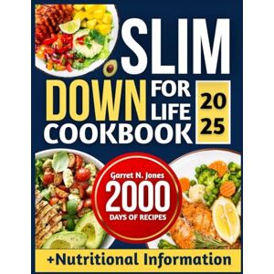 N. Jones, Garret SLIM DOWN FOR LIFE COOKBOOK 2025: Wholesome Recipes for Lasting Weight Loss and Everyday Energy N. Jones, Garret SLIM DOWN FOR LIFE COOKBOOK 2025: Wholesome Recipes for Lasting Weight Loss and Everyday Energy