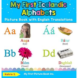 S, Katrin My First Icelandic Alphabets Picture Book with English Translations: Bilingual Early Learning & Easy Teaching Icelandic Books for Kids: 1 (Teach & Learn Basic Icelandic Words for Children) S, Katrin My First Icelandic Alphabets Picture Book with English Translations: Bilingual Early Learning & Easy Teaching Icelandic Books for Kids: 1 (Teach & Learn Basic Icelandic Words for Children)