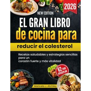 Atchley, Maricela J El gran libro de cocina para reducir el colesterol: Recetas saludables y estrategias sencillas para un corazón fuerte y más vitalidad Atchley, Maricela J El gran libro de cocina para reducir el colesterol: Recetas saludables y estrategias sencillas para un corazón fuerte y más vitalidad
