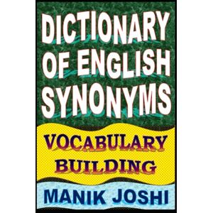 Joshi, Mr. Manik Dictionary of English Synonyms: Vocabulary Building (English Word Power) Joshi, Mr. Manik Dictionary of English Synonyms: Vocabulary Building (English Word Power)