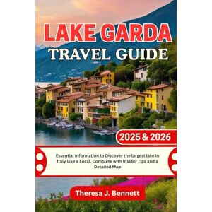 Bennett, Theresa J. Lake Garda Travel Guide 2025 & 2026: Essential Information to Discover the largest lake in Italy Like a Local, Complete with Insider Tips and a Detailed Map (See It Local, Map It Right) Bennett, Theresa J. Lake Garda Travel Guide 2025 & 2026: Essential Information to Discover the largest lake in Italy Like a Local, Complete with Insider Tips and a Detailed Map (See It Local, Map It Right)