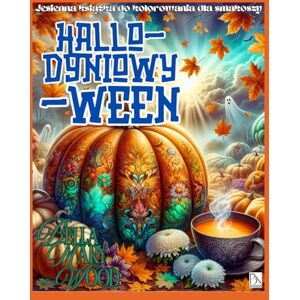 Wood, Bella Mary HALLO-DYNIOWY-WEEN Jesienna książka do kolorowania dla smakoszy: jedzenie kolorowanka Wood, Bella Mary HALLO-DYNIOWY-WEEN Jesienna książka do kolorowania dla smakoszy: jedzenie kolorowanka