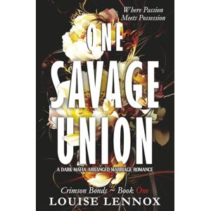 Lennox, Louise One Savage Union: A Dark Mafia Arranged Marriage Romance: 1 (Crimson Bonds) Lennox, Louise One Savage Union: A Dark Mafia Arranged Marriage Romance: 1 (Crimson Bonds)