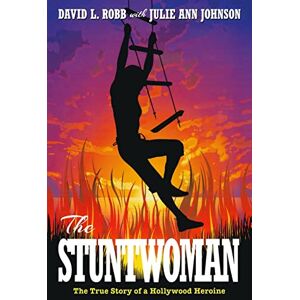 Johnson, Julie Ann The Stuntwoman: The True Story of a Hollywood Heroine Johnson, Julie Ann The Stuntwoman: The True Story of a Hollywood Heroine