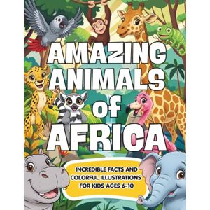Press, Tiny Turtle Amazing animals of Africa: African Animals for Kids: Incredible Facts and Colorful Illustrations to Discover Africa’s Most Amazing Wildlife for Ages 6–10 (Amazing Animals of the World) Press, Tiny Turtle Amazing animals of Africa: African Animals for Kids: Incredible Facts and Colorful Illustrations to Discover Africa’s Most Amazing Wildlife for Ages 6–10 (Amazing Animals of the World)