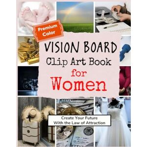 Lear, Gabby Vision Board Clip Art Book for Women: Create Your Future with the Law of Attraction (Vision Boards to Shape Your Future) Lear, Gabby Vision Board Clip Art Book for Women: Create Your Future with the Law of Attraction (Vision Boards to Shape Your Future)