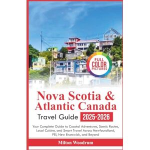 Milton Nova Scotia & Atlantic Canada Travel Guide 2025-2026: Your Complete Guide to Coastal Adventures, Scenic Routes, Local Cuisine and Smart Travel Across Newfoundland, PEI, New Brunswick, and Beyond Milton Nova Scotia & Atlantic Canada Travel Guide 2025-2026: Your Complete Guide to Coastal Adventures, Scenic Routes, Local Cuisine and Smart Travel Across Newfoundland, PEI, New Brunswick, and Beyond