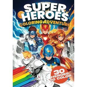 blaze, teo Superheroes Coloring Adventure: Educational Book for Kids. 30 Epic Superheroes to Color and Inspire Creativity, Imagination, and Confidence in Young Heroes! (Educational Coloring Book for Kids) blaze, teo Superheroes Coloring Adventure: Educational Book for Kids. 30 Epic Superheroes to Color and Inspire Creativity, Imagination, and Confidence in Young Heroes! (Educational Coloring Book for Kids)