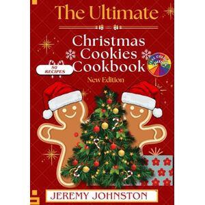 Johnston, Jeremy The Ultimate Christmas Cookie Cookbook: 50 Easy Holiday Recipes for Festive Baking, Delicious Treats, and Family Favorites (Christmas Cookbooks) Johnston, Jeremy The Ultimate Christmas Cookie Cookbook: 50 Easy Holiday Recipes for Festive Baking, Delicious Treats, and Family Favorites (Christmas Cookbooks)