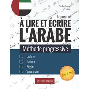 Edition, Zafir Ben Salman Apprendre à lire et écrire l’arabe: Méthode progressive d'apprentissage de l'alphabet, lecture et de l’écriture de l'arabe littéraire I Exposé des règles avec exercices pour débutant Edition, Zafir Ben Salman Apprendre à lire et écrire l’arabe: Méthode progressive d'apprentissage de l'alphabet, lecture et de l’écriture de l'arabe littéraire I Exposé des règles avec exercices pour débutant