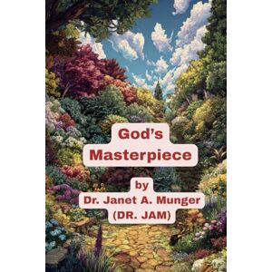Munger (DR. JAM), Dr. Janet A. God's Masterpiece: Book of Inspiration (Inspiration for the Heart and Soul) Munger (DR. JAM), Dr. Janet A. God's Masterpiece: Book of Inspiration (Inspiration for the Heart and Soul)