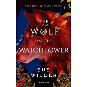 Wilder, Sue The Wolf in the Watchtower: A New Adult Romantic Fantasy: 1 (Sentinel Falls Trilogy) Wilder, Sue The Wolf in the Watchtower: A New Adult Romantic Fantasy: 1 (Sentinel Falls Trilogy)