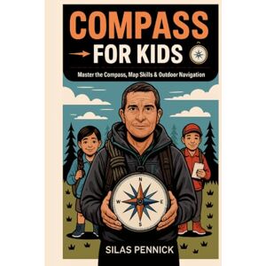 Silas Pennick Compass for Kids: Master the Compass, Map Skills & Outdoor Navigation Silas Pennick Compass for Kids: Master the Compass, Map Skills & Outdoor Navigation