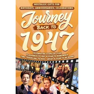 Cummings, Clarice Journey Back To 1947: Nostalgic Gifts For Birthdays, Anniversaries, Celebrations: Back In Time Keepsake 1947 History Book for Mom, Dad, Grandparents, Friends, and More Cummings, Clarice Journey Back To 1947: Nostalgic Gifts For Birthdays, Anniversaries, Celebrations: Back In Time Keepsake 1947 History Book for Mom, Dad, Grandparents, Friends, and More