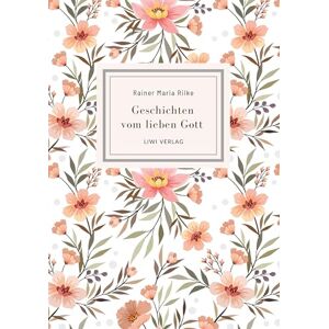 Rilke, Rainer Maria Rainer Maria Rilke: Geschichten vom lieben Gott. Vollständige Neuausgabe Rilke, Rainer Maria Rainer Maria Rilke: Geschichten vom lieben Gott. Vollständige Neuausgabe