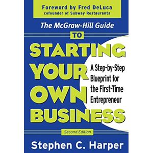 Stephen C. Harper, . The McGraw-Hill Guide to Starting Your Own Business: A Step-By-Step Blueprint for the First-Time Entrepreneur (BUSINESS BOOKS) Stephen C. Harper, . The McGraw-Hill Guide to Starting Your Own Business: A Step-By-Step Blueprint for the First-Time Entrepreneur (BUSINESS BOOKS)