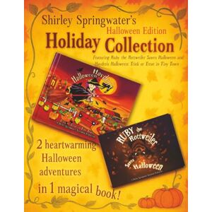 Springwater, Shirley Shirley Springwater’s Holiday Collection: Halloween Edition: Featuring Ruby the Rottweiler Saves Halloween and Hayden’s Halloween: Trick or Treat in Tiny Town Springwater, Shirley Shirley Springwater’s Holiday Collection: Halloween Edition: Featuring Ruby the Rottweiler Saves Halloween and Hayden’s Halloween: Trick or Treat in Tiny Town