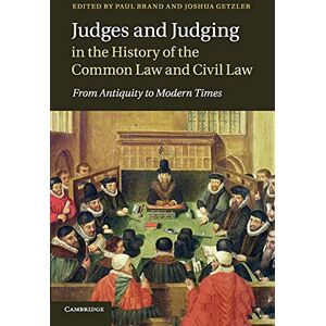 Brand, Paul Judges and Judging in the History of the Common Law and Civil Law: From Antiquity to Modern Times Brand, Paul Judges and Judging in the History of the Common Law and Civil Law: From Antiquity to Modern Times