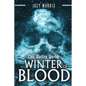 Morris, Jacy This Rotten World: Winter of Blood: 4 Morris, Jacy This Rotten World: Winter of Blood: 4