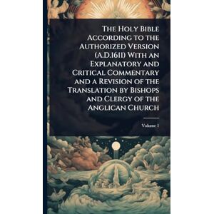 TBD The Holy Bible According to the Authorized Version (A.D.1611) With an Explanatory and Critical Commentary and a Revision of the Translation by Bishops and Clergy of the Anglican Church TBD The Holy Bible According to the Authorized Version (A.D.1611) With an Explanatory and Critical Commentary and a Revision of the Translation by Bishops and Clergy of the Anglican Church