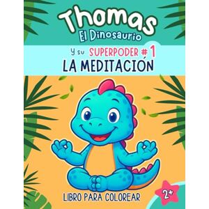 Editorial, Claridad Thomas El Dinosario y su super poder LA MEDITACION: Ayuda a tus hijos a encontrar la calma, desarrollar confianza y descubrir su superpoder interior Editorial, Claridad Thomas El Dinosario y su super poder LA MEDITACION: Ayuda a tus hijos a encontrar la calma, desarrollar confianza y descubrir su superpoder interior